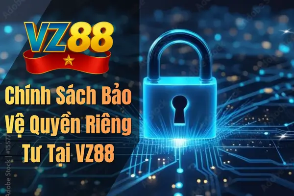 Chính Sách Bảo Vệ Quyền Riêng Tư Tại VZ88
