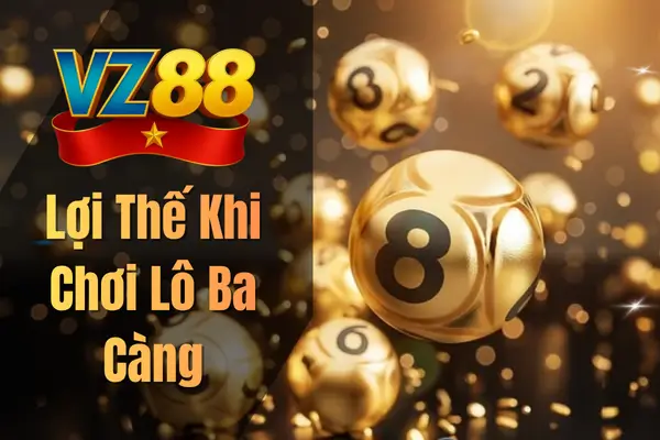 Lợi Thế Khi Chơi Lô Ba Càng