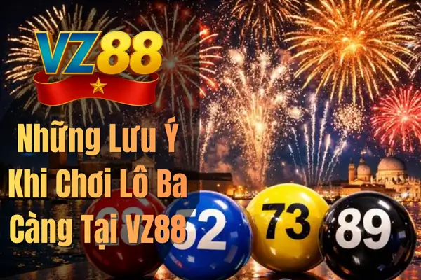 Những Lưu Ý Khi Chơi Lô Ba Càng Tại VZ88